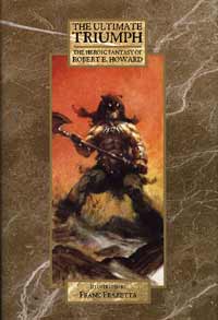 The Ultimate Triumph The Heroic Fantasy of Robert E Howard (Collectors Edition) #360/1500 (Limited Edition)