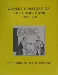 Wooley's History of the Comic Book 1899 - 1936  The Origin of the Superhero at The Book Palace